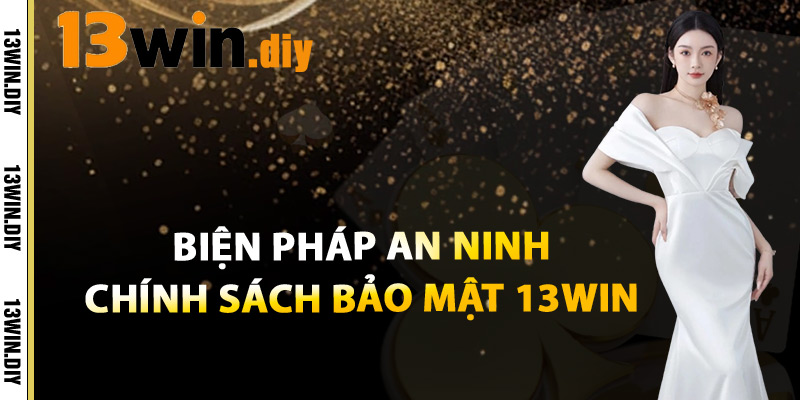 Chính Sách Bảo Mật 13win – An Toàn Dữ Liệu Cá Nhân 2 Biện Pháp An Ninh Chính Sách Bảo Mật 13win