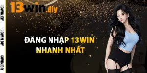 Cách Đăng Nhập 13win Nhanh Nhất