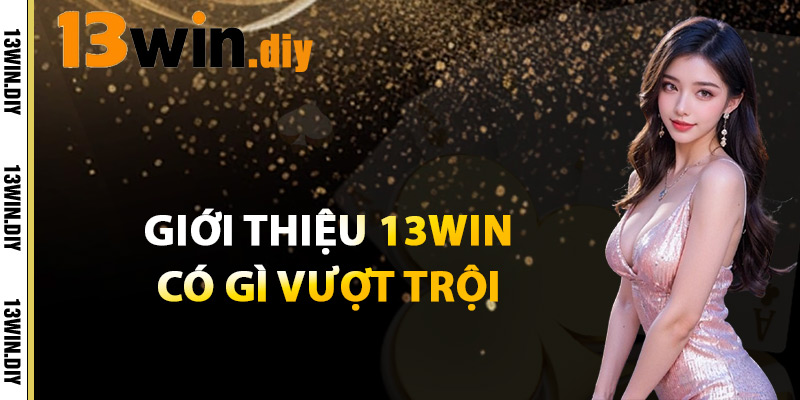 Giới Thiệu 13win – Bước Đột Phá Mới Trong Cá Cược Online 3 Giới Thiệu 13win Có Gì Vượt Trội