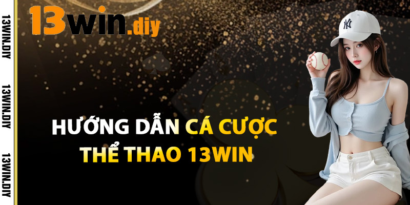 Thể Thao 13win – Đặt Cược Mọi Giải Đấu Lớn Trên Thế Giới 2 Hướng Dẫn Cá Cược Thể Thao 13win