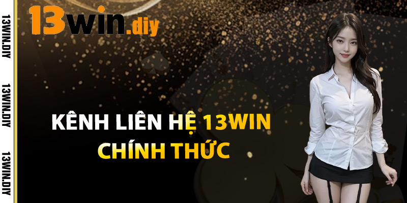 Liên Hệ 13win – Dịch Vụ Khách Hàng Tận Tâm Luôn Bên Bạn 1 Kênh Liên Hệ 13win Chính Thức