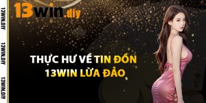 Thực Hư Về Tin Đồn 13win Lừa Đảo