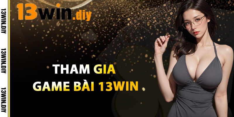Game Bài 13win – Trải Nghiệm Giải Trí Và Kiếm Tiền Cực Đỉnh 2 Tham Gia Game Bài 13win