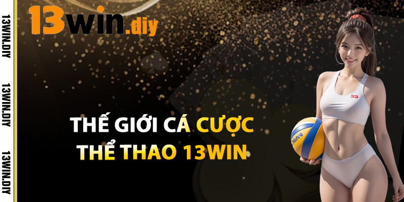 Thể Thao 13win – Đặt Cược Mọi Giải Đấu Lớn Trên Thế Giới 1 Thế Giới Cá Cược Thể Thao 13win