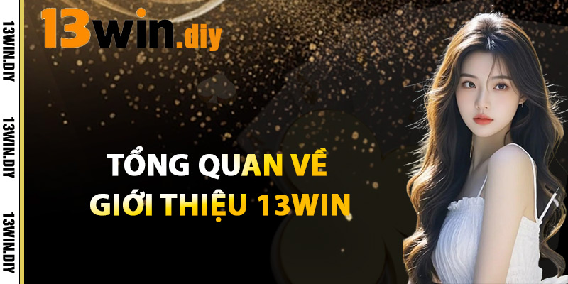 Giới Thiệu 13win – Bước Đột Phá Mới Trong Cá Cược Online 1 Tổng Quan Về giới Thiệu 13win